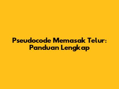Pseudocode Memasak Telur: Panduan Lengkap