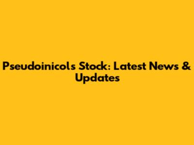 Pseudoinicols Stock: Latest News & Updates