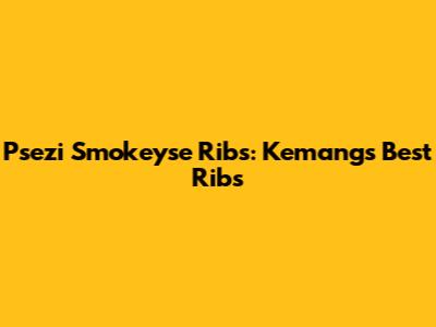 Psezi Smokeyse Ribs: Kemang's Best Ribs
