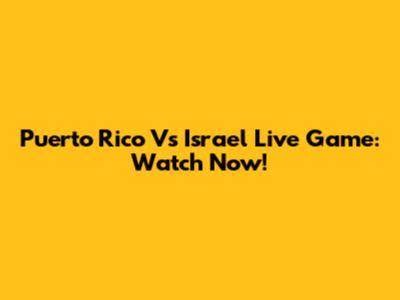 Puerto Rico Vs Israel Live Game: Watch Now!