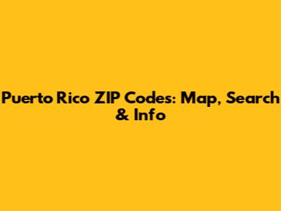 Puerto Rico ZIP Codes: Map, Search & Info