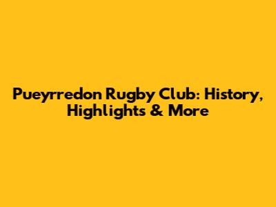 Pueyrredon Rugby Club: History, Highlights & More