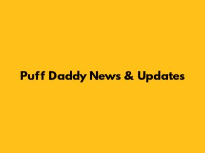 Puff Daddy News & Updates