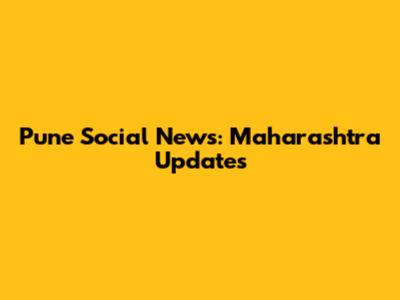 Pune Social News: Maharashtra Updates