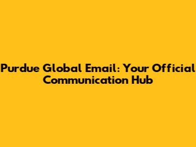 Purdue Global Email: Your Official Communication Hub