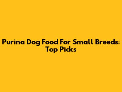 Purina Dog Food For Small Breeds: Top Picks