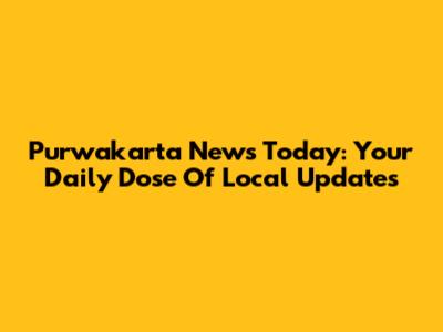 Purwakarta News Today: Your Daily Dose Of Local Updates