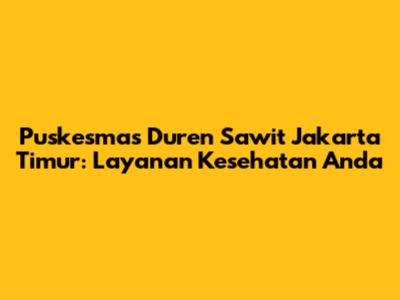 Puskesmas Duren Sawit Jakarta Timur: Layanan Kesehatan Anda