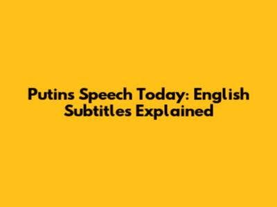 Putin's Speech Today: English Subtitles Explained