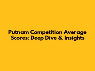 Putnam Competition Average Scores: Deep Dive & Insights