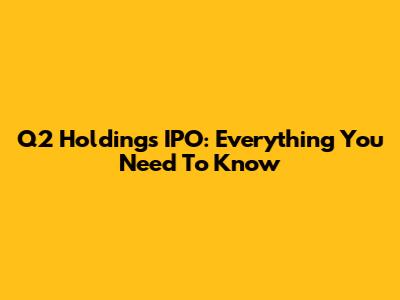Q2 Holdings IPO: Everything You Need To Know
