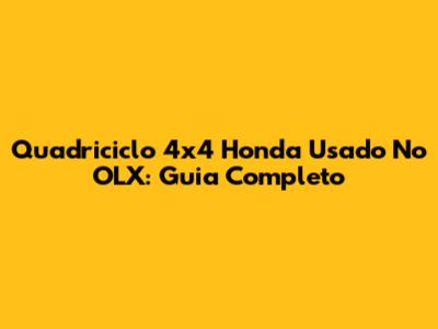 Quadriciclo 4x4 Honda Usado No OLX: Guia Completo