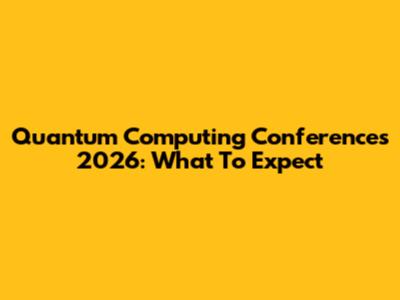 Quantum Computing Conferences 2026: What To Expect