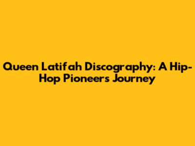 Queen Latifah Discography: A Hip-Hop Pioneer's Journey