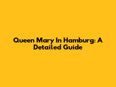 Queen Mary In Hamburg: A Detailed Guide