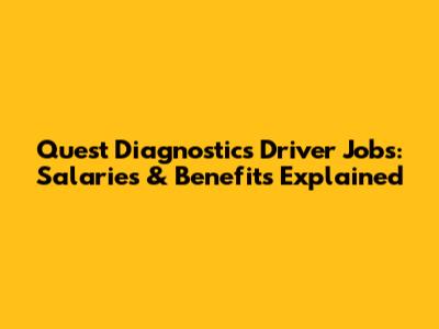 Quest Diagnostics Driver Jobs: Salaries & Benefits Explained