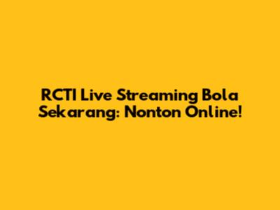 RCTI Live Streaming Bola Sekarang: Nonton Online!