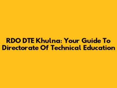 RDO DTE Khulna: Your Guide To Directorate Of Technical Education