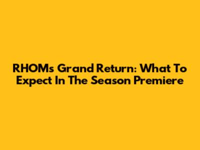RHOM's Grand Return: What To Expect In The Season Premiere