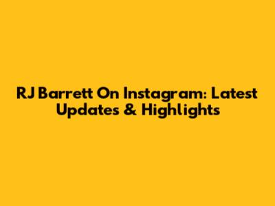 RJ Barrett On Instagram: Latest Updates & Highlights