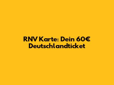 RNV Karte: Dein 60€ Deutschlandticket