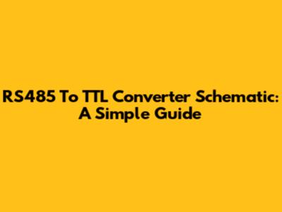 RS485 To TTL Converter Schematic: A Simple Guide