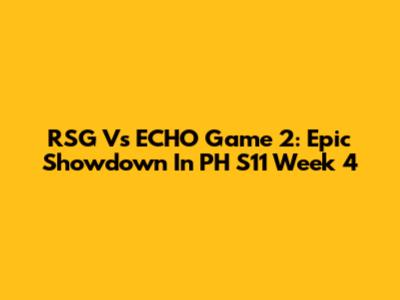RSG Vs ECHO Game 2: Epic Showdown In PH S11 Week 4