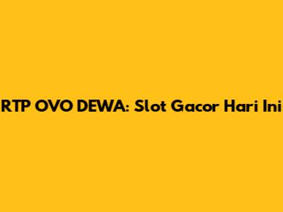 RTP OVO DEWA: Slot Gacor Hari Ini