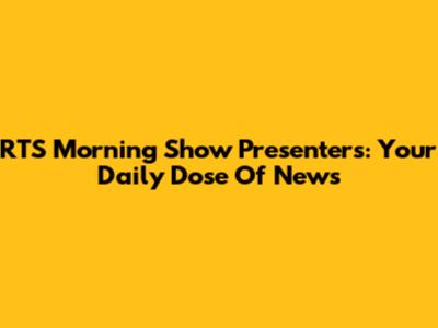 RTS Morning Show Presenters: Your Daily Dose Of News
