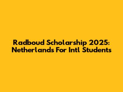 Radboud Scholarship 2025: Netherlands For Int'l Students
