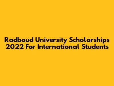 Radboud University Scholarships 2022 For International Students