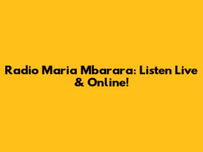 Radio Maria Mbarara: Listen Live & Online!
