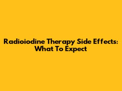 Radioiodine Therapy Side Effects: What To Expect