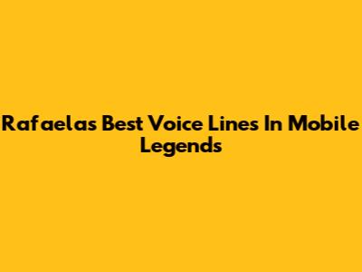 Rafaela's Best Voice Lines In Mobile Legends