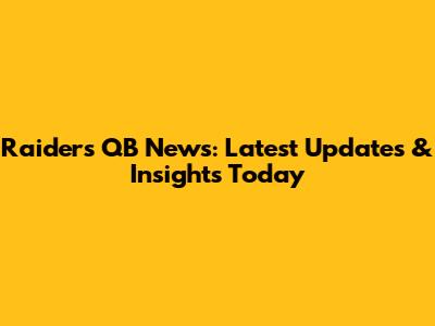 Raiders QB News: Latest Updates & Insights Today