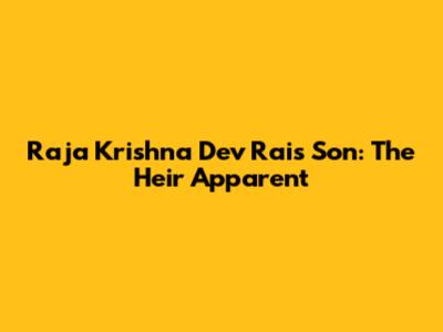 Raja Krishna Dev Rai's Son: The Heir Apparent