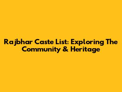 Rajbhar Caste List: Exploring The Community & Heritage