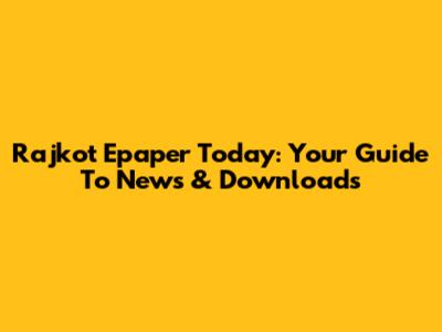 Rajkot Epaper Today: Your Guide To News & Downloads