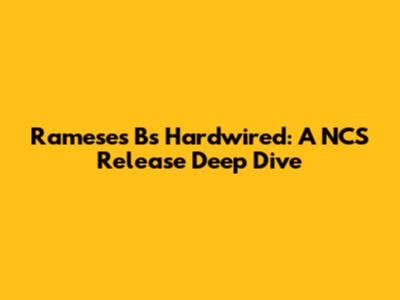 Rameses B's Hardwired: A NCS Release Deep Dive