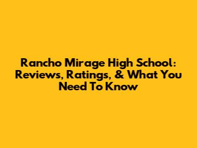 Rancho Mirage High School: Reviews, Ratings, & What You Need To Know