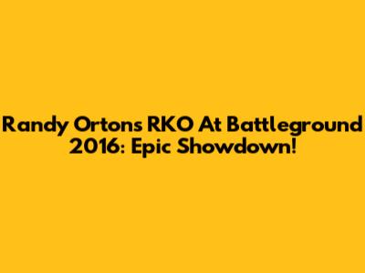 Randy Orton's RKO At Battleground 2016: Epic Showdown!