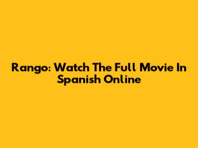 Rango: Watch The Full Movie In Spanish Online