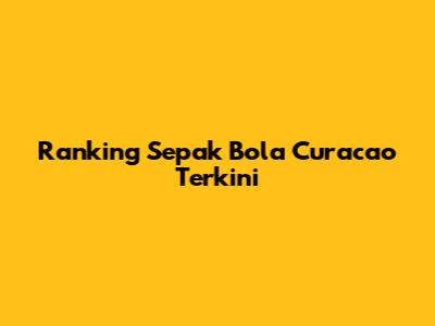Ranking Sepak Bola Curacao Terkini