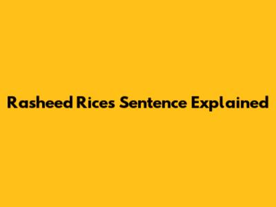 Rasheed Rice's Sentence Explained