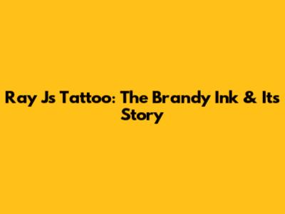 Ray J's Tattoo: The Brandy Ink & Its Story
