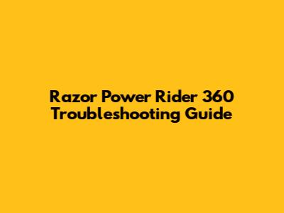 Razor Power Rider 360 Troubleshooting Guide