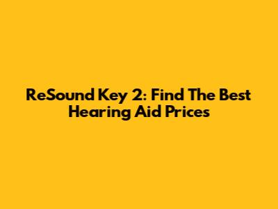 ReSound Key 2: Find The Best Hearing Aid Prices