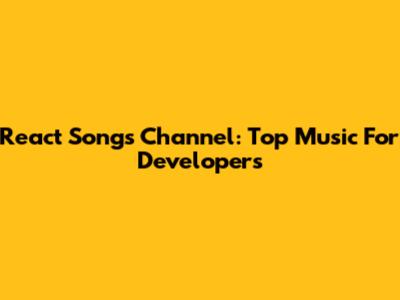 React Songs Channel: Top Music For Developers