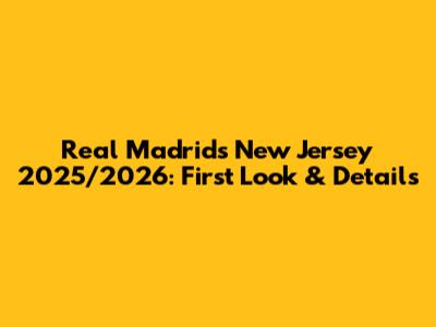 Real Madrid's New Jersey 2025/2026: First Look & Details