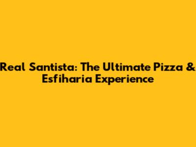 Real Santista: The Ultimate Pizza & Esfiharia Experience